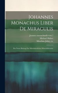 Produktbild: Johannes Monachus Liber De Miraculis: Ein Neuer Beitrag Zur Mittelalterlichen M&ouml;nchsliteratur