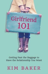 Produktbild: Girlfriend 101: Getting Past the Baggage to Have the Relationship You Want