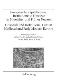 Produktbild: Europ&auml;isches Spitalwesen. Institutionelle F&uuml;rsorge in Mittelalter und Fr&uuml;her Neuzeit /Hospitals and Institutional Care in Medieval and Early Modern Eu