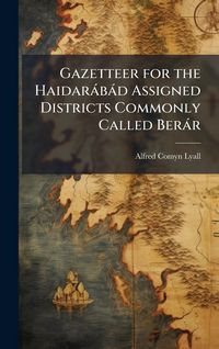 Produktbild: Gazetteer for the Haidar&agrave;b&agrave;d Assigned Districts Commonly Called Ber&agrave;r