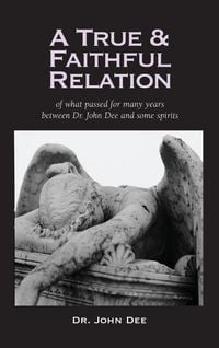 Produktbild: True and Faithful Relation of What Passed for Many Years Between Dr. John Dee and Some Spirits
