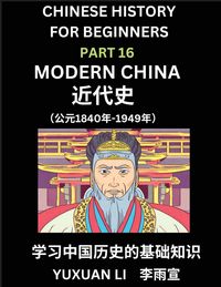 Produktbild: Chinese History (Part 16) - Modern China, Learn Mandarin Chinese language and Culture, Easy Lessons for Beginners to Learn Reading Chinese Characters,