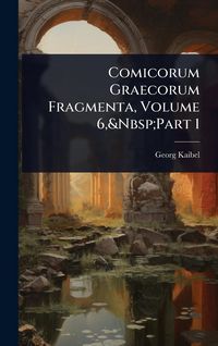 Produktbild: Comicorum Graecorum Fragmenta, Volume 6, Part 1