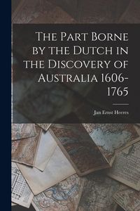 Produktbild: The Part Borne by the Dutch in the Discovery of Australia 1606-1765