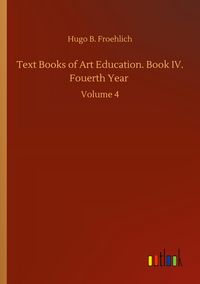 Produktbild: Text Books of Art Education. Book IV. Fouerth Year