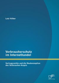 Produktbild: Verbraucherschutz im Internethandel: Vetragsrechte und die Neukonzeption des Verbraucher-Acquis