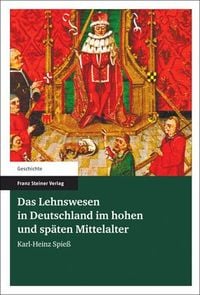 Bild vom Artikel Das Lehnswesen in Deutschland im hohen und späten Mittelalter vom Autor Karl-Heinz Spiess