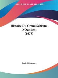 Produktbild: Histoire Du Grand Schisme D'Occident (1678)
