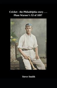 Produktbild: Cricket - the Philadelphia story . . . Plum Warner's XI of 1897