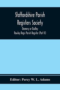 Produktbild: Staffordshire Parish Registers Society; Deanery or Dudley; Rowley Regis Parish Register (Part Ii)