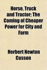 Produktbild: Horse, Truck and Tractor; The Coming of Cheaper Power for City and Farm