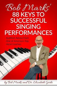 Produktbild: Bob Marks' 88 Keys to Successful Singing Performances: Audition Advice From One of America's Top Vocal Coaches
