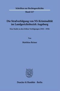 Produktbild: Die Strafverfolgung von NS-Kriminalit&auml;t im Landgerichtsbezirk Augsburg