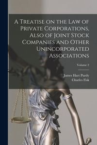 Produktbild: A Treatise on the Law of Private Corporations, Also of Joint Stock Companies and Other Unincorporated Associations; Volume 2