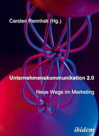 Produktbild: Unternehmenskommunikation 2.0 - Neue Wege im Marketing