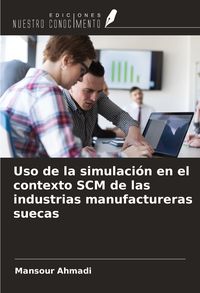 Produktbild: Uso de la simulaci&oacute;n en el contexto SCM de las industrias manufactureras suecas
