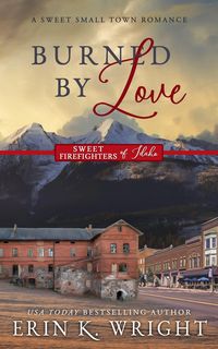 Produktbild: Burned by Love: A Sweet Fireman Contemporary Romance (Sweet Firefighters of Idaho, #4)