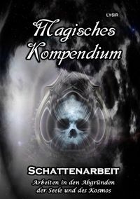 MAGISCHES KOMPENDIUM / Magisches Kompendium - Schattenarbeit Frater Lysir
