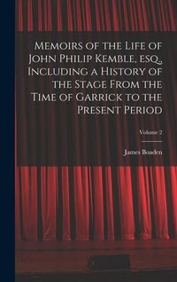 Produktbild: Memoirs of the Life of John Philip Kemble, esq., Including a History of the Stage From the Time of Garrick to the Present Period; Volume 2