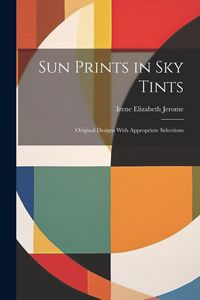Produktbild: Sun Prints in sky Tints; Original Designs With Appropriate Selections