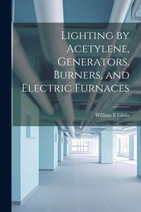 Produktbild: Lighting by Acetylene, Generators, Burners, and Electric Furnaces