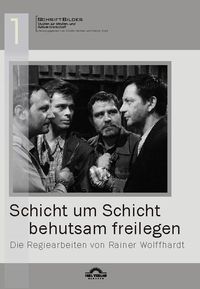 Produktbild: "Schicht um Schicht behutsam freilegen" - Die Regiearbeiten von Rainer Wolffhardt