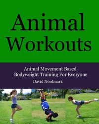 Produktbild: Animal Workouts: Animal Movement Based Bodyweight Training For Everyone