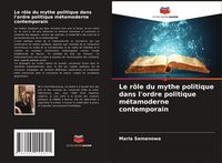 Produktbild: Le r&ocirc;le du mythe politique dans l'ordre politique m&eacute;tamoderne contemporain
