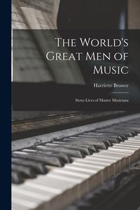 Produktbild: The World's Great Men of Music: Story-Lives of Master Musicians