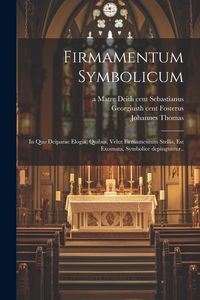 Produktbild: Firmamentum symbolicum: In quo Deiparae elogia, quibus, velut firmamentum stellis, est exornata, symbolice depinguntur..