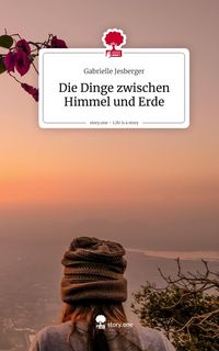 Produktbild: Die Dinge zwischen Himmel und Erde. Life is a Story - story.one