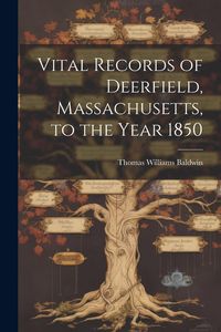 Produktbild: Vital Records of Deerfield, Massachusetts, to the Year 1850