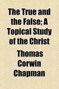Produktbild: The True and the False; A Topical Study of the Christ