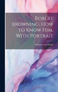 Produktbild: Robert Browning, how to Know him, With Portrait