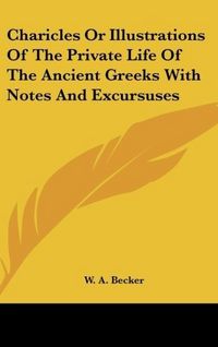 Produktbild: Becker, W: Charicles Or Illustrations Of The Private Life Of