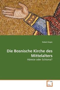 Produktbild: Kopic, R: Die Bosnische Kirche des Mittelalters