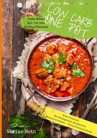 Produktbild: Low Carb One Pot Pasta Meals All-in-one Eintopf Rezepte Di&auml;t Kochbuch f&uuml;r Mittagessen Abendessen Gesund abnehmen - Wenig Kohlenhydrate