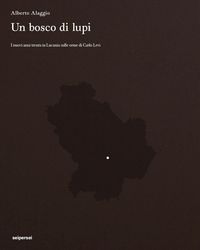 Produktbild: Un bosco di lupi. I nuovi anni trenta in Lucania sulle orme di Carlo Levi