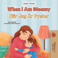 Produktbild: When I am Gloomy (English Swedish Bilingual Children's Book)