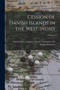 Produktbild: Cession of Danish Islands in the West Indies; Volume 2