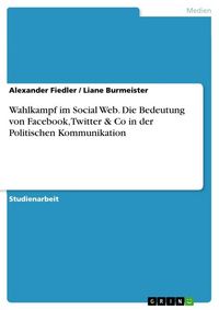Produktbild: Wahlkampf im Social Web. Die Bedeutung von Facebook, Twitter & Co in der Politischen Kommunikation