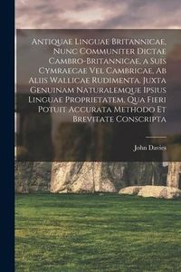 Produktbild: Antiquae linguae britannicae, nunc communiter dictae cambro-britannicae, a suis cymraecae vel cambricae, ab aliis wallicae rudimenta. Juxta genuinam n