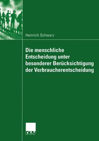 Produktbild: Die menschliche Entscheidung unter besonderer Ber&uuml;cksichtigung der Verbraucherentscheidung