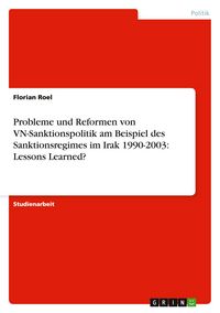 Produktbild: Probleme und Reformen von VN-Sanktionspolitik am Beispiel des Sanktionsregimes im Irak 1990-2003: Lessons Learned?