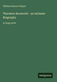 Produktbild: Theodore Roosevelt - an Intimate Biography