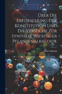 Produktbild: &Uuml;ber die Erforschung der Konstitution und die Versuche zur Synthese Wichtiger Pflanzenalkaloide
