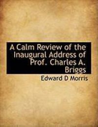 Produktbild: A Calm Review of the Inaugural Address of Prof. Charles A. Briggs