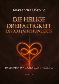 Produktbild: DIE HEILIGE DREIFALTIGKEIT DES XXI JAHRHUNDERTS - Ein Leitfaden zur emotionalen Intelligenz