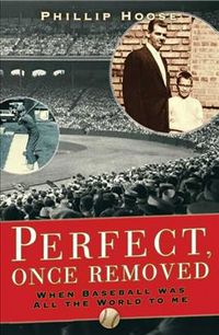 Produktbild: Perfect, Once Removed: When Baseball Was All the World to Me