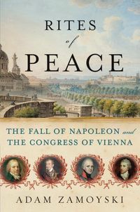 Bild vom Artikel Rites of Peace: The Fall of Napoleon & the Congress of Vienna vom Autor Adam Zamoyski